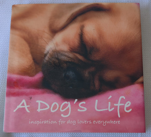 "A Dogs Life", Inspirational for Dog Lover's Everywhere Hardcover Book